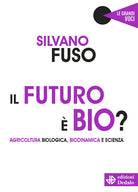 Cover of futuro è bio? Agricoltura biologica, biodinamica e scienza