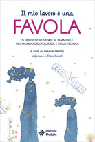 Cover of mio lavoro è una favola. 15 fantastiche storie al femminile nel mondo della scienza e della tecnica