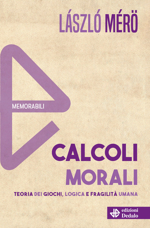 Calcoli morali. Teoria dei giochi, logica e fragilit umana