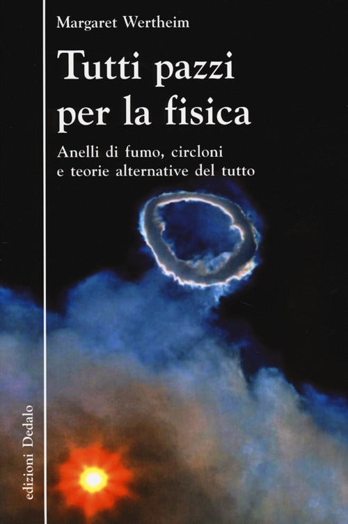 Cover of Tutti pazzi per la fisica. Anelli di fumo, circloni e teorie alternative del tutto