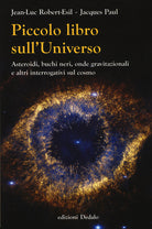 Cover of Piccolo libro sull'universo. Asteroidi, buchi neri, onde gravitazionali e altri interrogativi sul cosmo