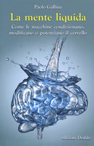 Cover of mente liquida. Come le macchine condizionano, modificano o potenziano il cervello