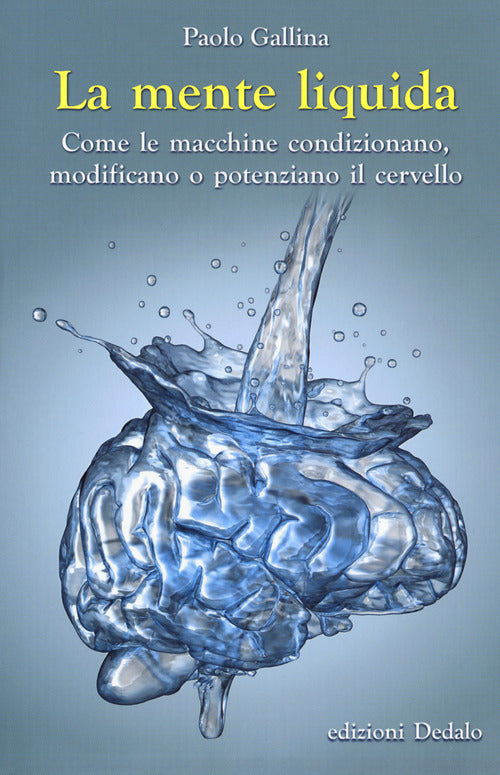 Cover of mente liquida. Come le macchine condizionano, modificano o potenziano il cervello