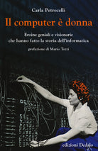 Cover of computer è donna. Eroine geniali e visionarie che hanno fatto la storia dell'informatica
