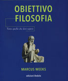 Cover of Obiettivo filosofia. Tutto quello che devi sapere