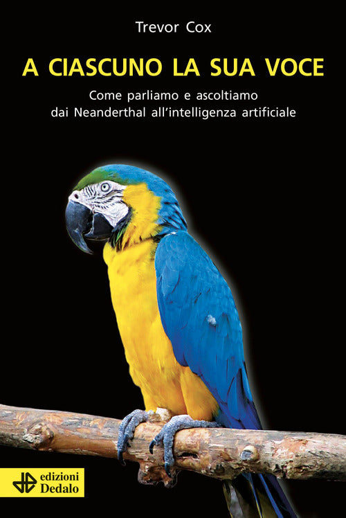 Cover of A ciascuno la sua voce. Come parliamo e ascoltiamo dai Neanderthal all'intelligenza artificiale