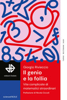 Il genio e la follia. Vite complicate di matematici straordinari