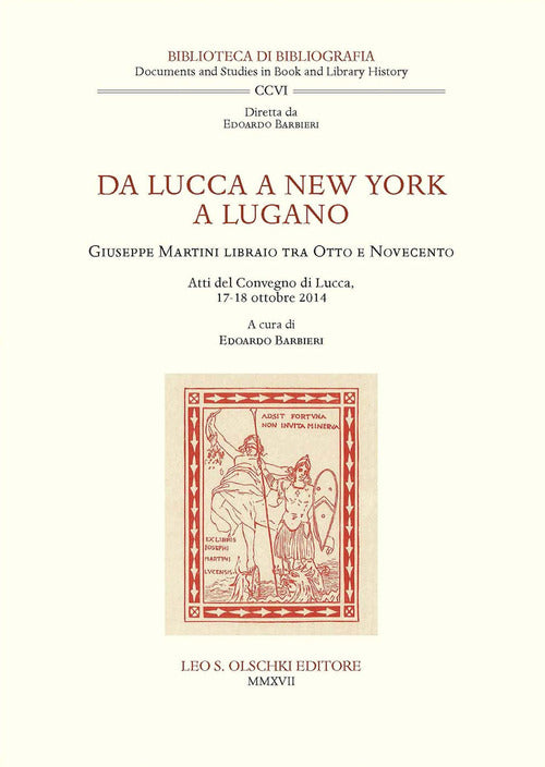 Cover of Da Lucca a New York a Lugano. Giuseppe Martini libraio tra Otto e Novecento. Atti del Convegno (Lucca, 17-18 ottobre 2014)