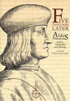 Cover of Five centuries later. Aldus Manutius. Culture, typography and philology