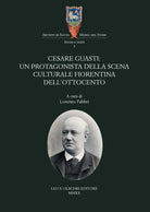 Cover of Cesare Guasti. Un protagonista della scena culturale fiorentina dell'Ottocento
