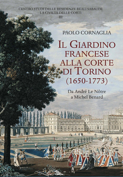 Cover of giardino francese alla corte di Torino (1650-1773). Da André Le Nôtre a Michel Benard