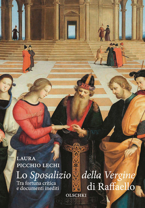 Cover of «Sposalizio della Vergine» di Raffaello. Tra fortuna critica e documenti inediti