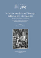 Cover of Natura e artificio nell'Europa del Seicento e Settecento. Artisti, conoscitori e scienziati tra osservazione, invenzione e diffusione del sapere