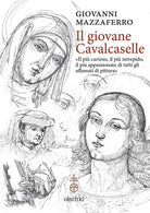 Cover of giovane Cavalcaselle. «Il più curioso, il più intrepido, il più appassionato di tutti gli affamati di pittura»