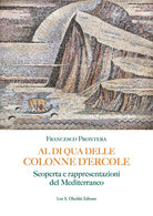 Al di qua delle Colonne d'Ercole. Scoperta e rappresentazioni del Mediterraneo
