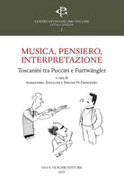 Musica, pensiero, interpretazione. Toscanini tra Puccini e Furtwngler