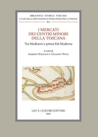 I mercati dei centri minori della Toscana tra Medioevo e prima Età Moderna