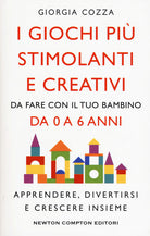 Cover of giochi più stimolanti e creativi da fare con il tuo bambino da 0 a 6 anni. Apprendere, divertirsi e crescere insieme