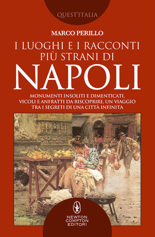 Cover of luoghi e i racconti più strani di Napoli. Monumenti insoliti e dimenticati, vicoli e anfratti da riscoprire, un viaggio tra i segreti di una città infinita