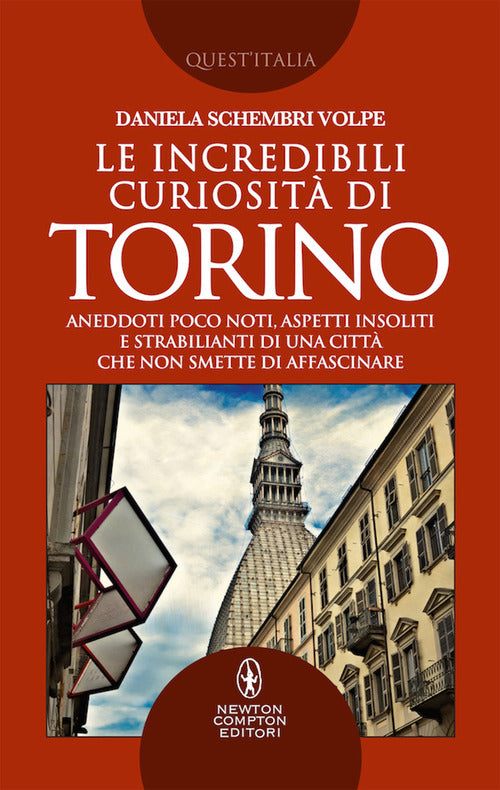 Cover of incredibili curiosità di Torino. Aneddoti poco noti, aspetti insoliti e strabilianti di una città che non smette di affascinare