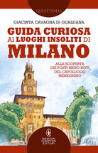 Cover of Guida curiosa ai luoghi insoliti di Milano. Alla scoperta dei posti meno noti del capoluogo meneghino