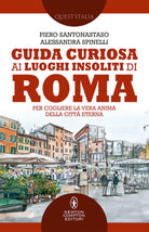 Cover of Guida curiosa ai luoghi insoliti di Roma. Per cogliere la vera anima della Città Eterna