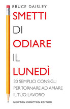 Cover of Smetti di odiare il lunedì. 30 semplici consigli per tornare ad amare il tuo lavoro