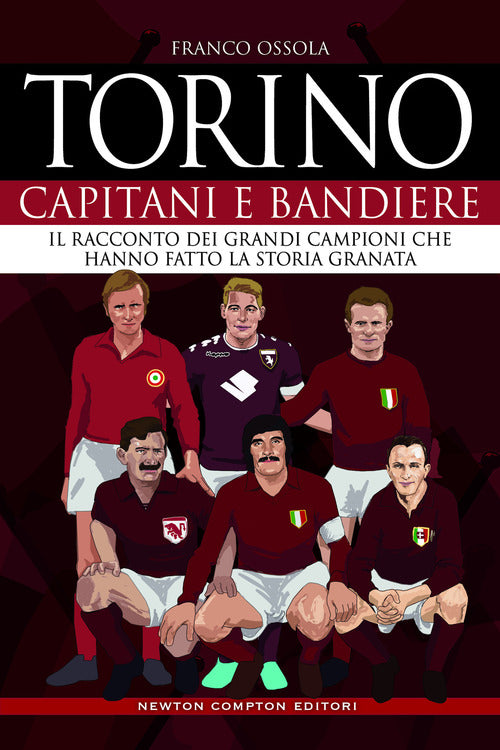 Cover of Torino. Capitani e bandiere. Il racconto dei grandi campioni che hanno fatto la storia granata