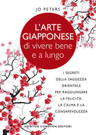 Cover of arte giapponese di vivere bene e a lungo. I segreti della saggezza orientale per raggiungere la felicità, la calma e la consapevolezza