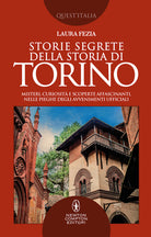 Cover of Storie segrete della storia di Torino. Misteri, curiosità e scoperte affascinanti, nelle pieghe degli avvenimenti ufficiali