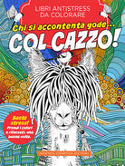 Cover of Chi si accontenta gode... col cazzo! Libri antistress da colorare