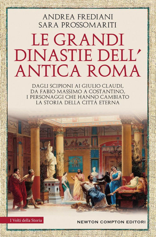 Cover of grandi dinastie dell'antica Roma. Segreti, intrighi, sesso e potere: la controstoria di Roma antica Dagli Scipioni ai Giulio Claudi, da Fabio Massimo a Costantino, i personaggi che hanno cambiato la storia della Città Eterna