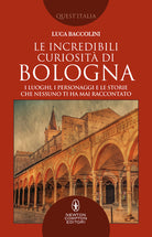 Cover of incredibili curiosità di Bologna. I luoghi, i personaggi e le storie che nessuno ti ha mai raccontato