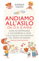 Cover of Andiamo all'asilo. Da 0 a 5 anni. Come accompagnare il tuo bambino al nido e alla scuola dell’infanzia nel modo più sereno