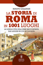 Cover of storia di Roma in 1001 luoghi. La lunga vita dell’Urbe raccontata dai luoghi in cui si è svolta