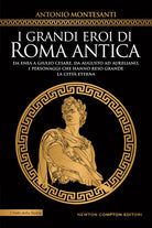 Cover of grandi eroi di Roma antica. Da Enea a Giulio Cesare, da Augusto ad Aureliano, i personaggi che hanno reso grande la Città Eterna