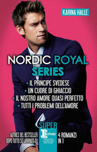 Cover of Nordic Royal series: Il principe svedese-Un cuore di ghiaccio-Il nostro amore quasi perfetto-Tutti i problemi dell’amore