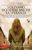 Cover of Volevano uccidere anche la speranza. L'incredibile storia vera della donna sopravvissuta agli orrori del campo nazista di Bergen-Belsen