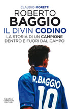 Cover of Roberto Baggio il Divin Codino. La storia di un campione dentro e fuori dal campo
