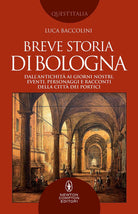 Cover of Breve storia di Bologna. Dall’antichità ai giorni nostri, eventi, personaggi e racconti della città dei portici