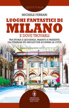 Cover of Luoghi fantastici di Milano e dove trovarli. Tra storia e leggenda, passato e presente: gli itinerari più insoliti per scoprire la città