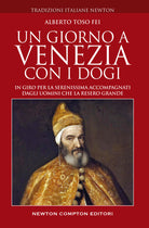 Cover of giorno a Venezia con i dogi. In giro per la Serenissima accompagnati dagli uomini che la resero grande