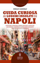Cover of Guida curiosa ai luoghi insoliti di Napoli. Fantasmi, massoni, templi pagani e antiche leggende: i misteri e le bellezze segrete del capoluogo campano