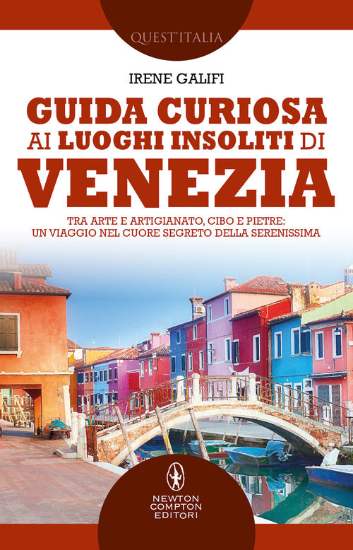 Cover of Guida curiosa ai luoghi insoliti di Venezia. Tra arte e artigianato, cibo e pietre: un viaggio nel cuore segreto della Serenissima
