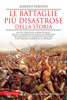 Cover of battaglie più disastrose della storia. Da Teutoburgo a Roncisvalle, dalla campagna di Russia al disastro di Gallipoli: le sconfitte militari che hanno cambiato il mondo