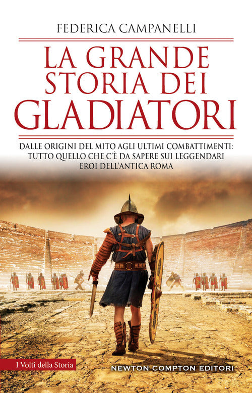 Cover of grande storia dei gladiatori. Dalle origini del mito agli ultimi combattimenti: tutto quello che c'è da sapere sui leggendari eroi dell'antica Roma