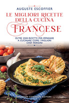 Cover of migliori ricette della cucina francese. Oltre 2500 ricette per imparare a cucinare come i migliori chef parigini