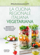 Cover of cucina regionale italiana vegetariana. 500 ricette per assaporare il gusto di un'alimentazione sana e naturale