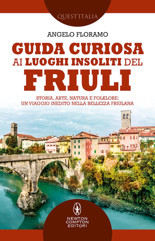 Cover of Guida curiosa ai luoghi insoliti del Friuli. Storia, arte, natura e folklore: un viaggio inedito nella bellezza friulana