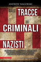 Cover of Sulle tracce dei criminali nazisti. Da Eichmann a Mengele, la storia vera dei nazisti sfuggiti al processo di Norimberga
